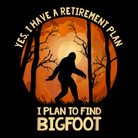 Yes I Do Have A Retirement Plan Find Bigfoot Sasquatch 2020 T Shirt Zipper Hoodie | Artistshot