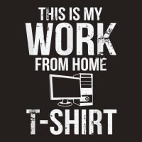 This Is My Work From Home T Shirt Funny Telecommuter T Shirt Tank Top | Artistshot