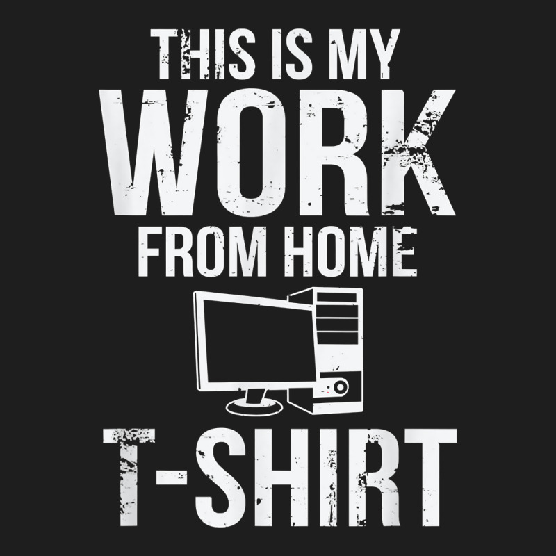 This Is My Work From Home T Shirt Funny Telecommuter T Shirt Classic T-shirt by klezgbnist | Artistshot