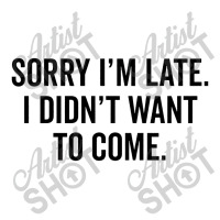 Sorry I'm Llate 3/4 Sleeve Shirt | Artistshot