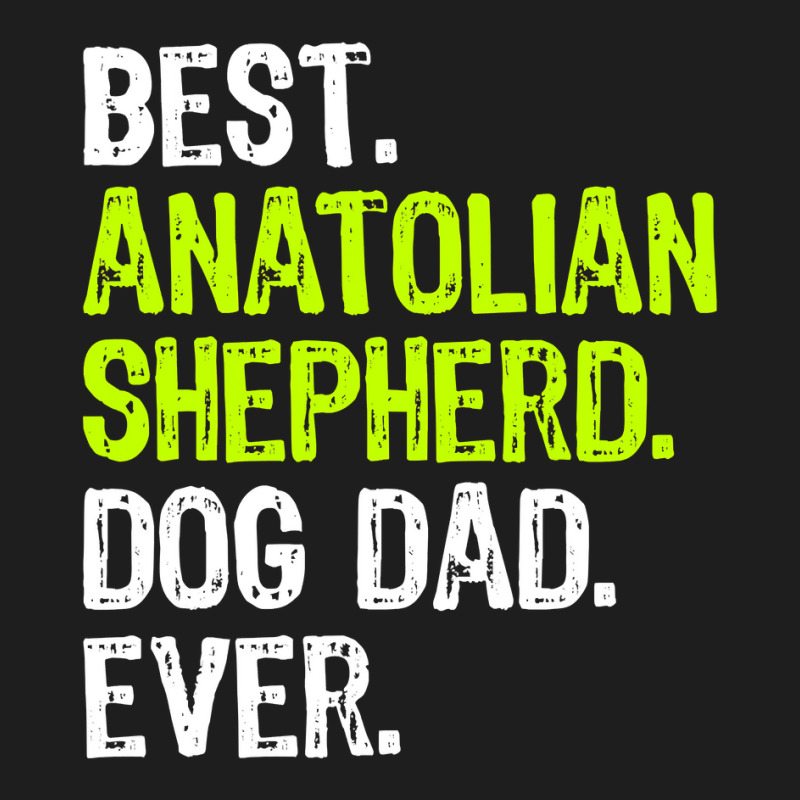 Anatolian Shepherd Dog Dad Fathers Day Dog Lovers Classic T-shirt by EricWade | Artistshot