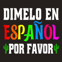 Spanish Language Bilingual Teacher Gift Dimelo En Espanol T Shirt Tank Top | Artistshot