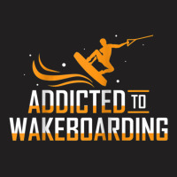 Addicted To Wakeboarding Wake Wakeboarder Wakeboard Funny Ap Raglan Ba T-shirt | Artistshot