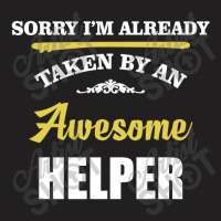 Sorry I'm Taken By An Awesome Helper T-shirt | Artistshot