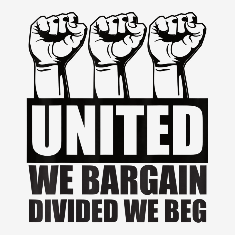 United We Bargain, Divided We Beg   Labor Union Protest T Shirt Classic T-shirt | Artistshot