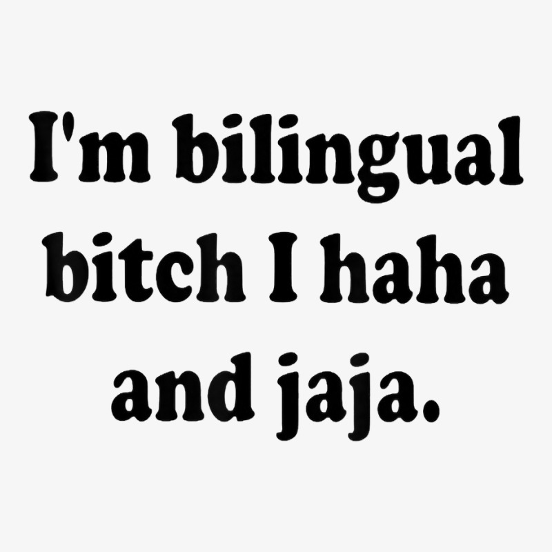 I’m Bilingual Bitch Haha And Jaja T Shirt Ladies Fitted T-Shirt by plancefbtluceka | Artistshot