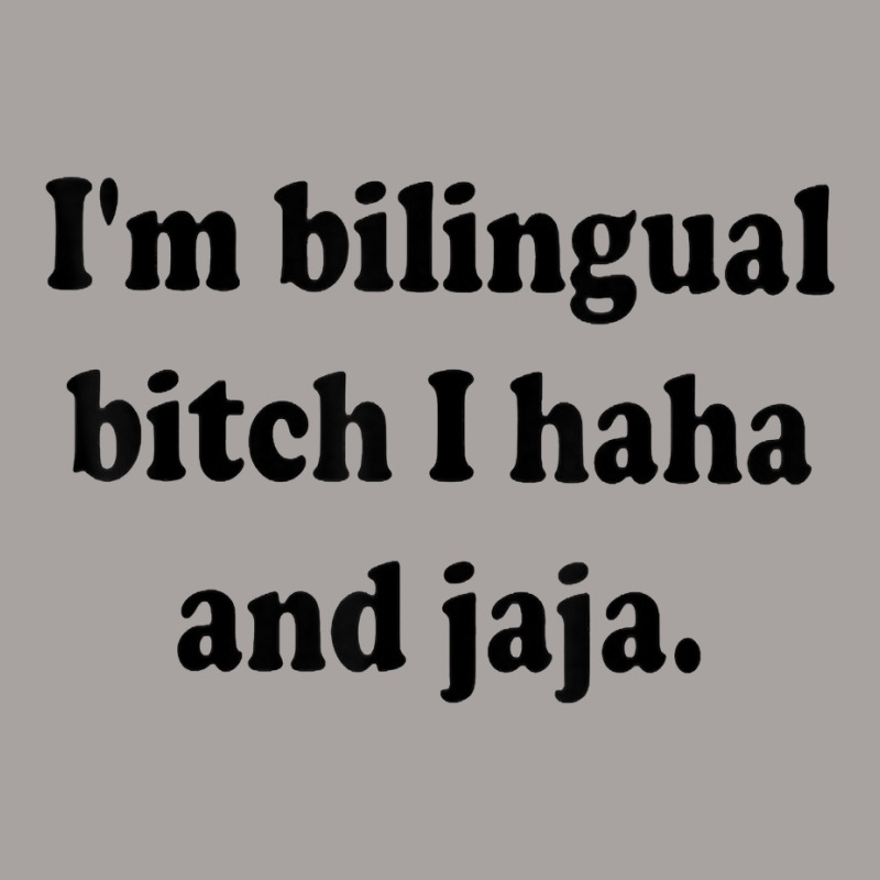 I’m Bilingual Bitch Haha And Jaja T Shirt Racerback Tank by plancefbtluceka | Artistshot