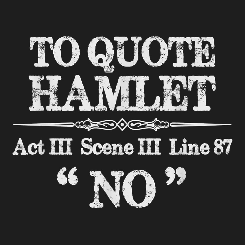 Stage Manager Theatre Gifts   Shakespeare Hamlet Quote Funny T Shirt Classic T-shirt by milkeyderamse | Artistshot