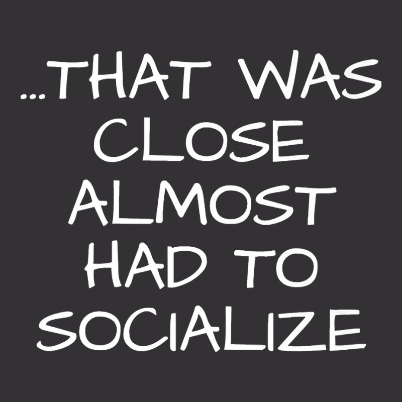 That Was Close Almost Had To Socialize Premium T Shirt Vintage Hoodie And Short Set | Artistshot