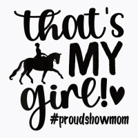 That's My Girl Proud Horse Show Mom Equestrian Mother T Shirt T-shirt | Artistshot