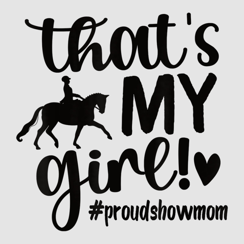 That's My Girl Proud Horse Show Mom Equestrian Mother T Shirt Exclusive T-shirt | Artistshot