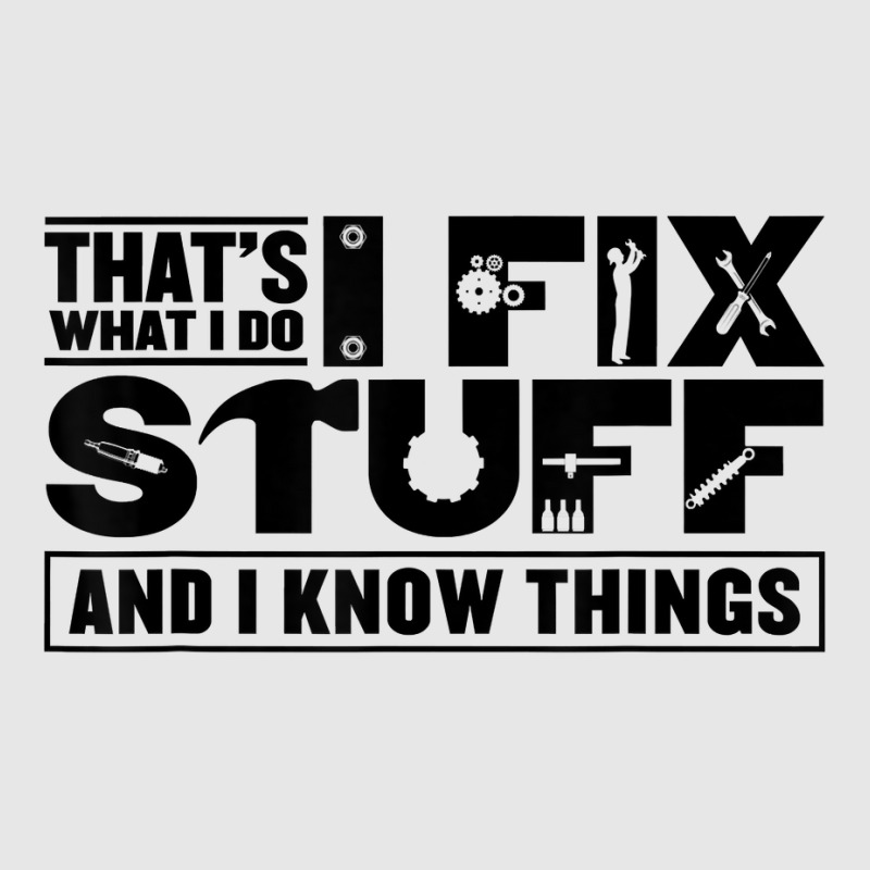 That's What I Do I Fix Stuff And I Know Things Funny Saying T Shirt Unisex Jogger | Artistshot