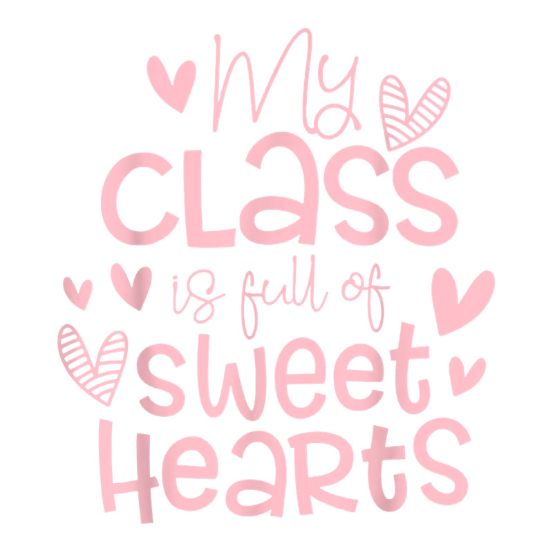 Valentine's Day My Class Full Of Sweethearts Woman Teachers T Shirt Unisex Hoodie | Artistshot