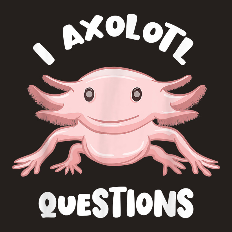 Smiling Axolotl Mexican Walking Fish I Axolotl Questions T Shirt Tank Top | Artistshot