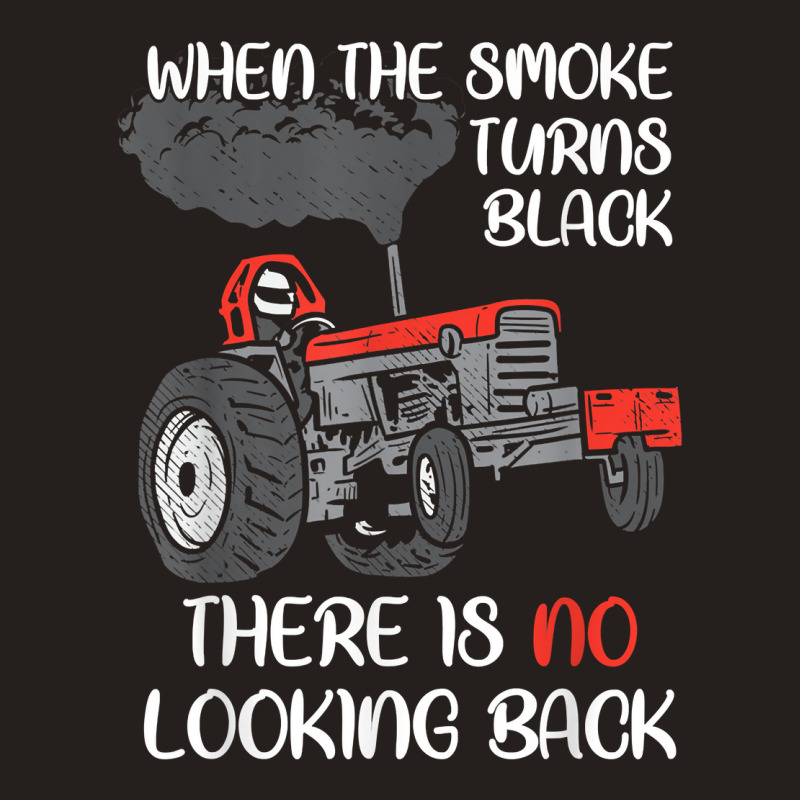 Smoke Turns Black Tractor Pulling Power Tractorpulling T Shirt Tank Top | Artistshot