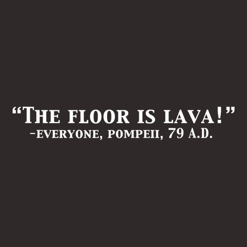 The Floor Is Lava Funny Pompeii 79 A.d. Historical Volcano T Shirt Racerback Tank | Artistshot