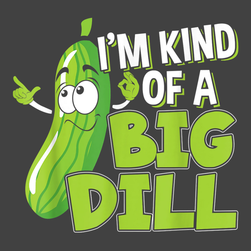 Vegan I'm Kind Of A Big Dill Gift For A Pickle Lover T Shirt Vintage T-shirt | Artistshot