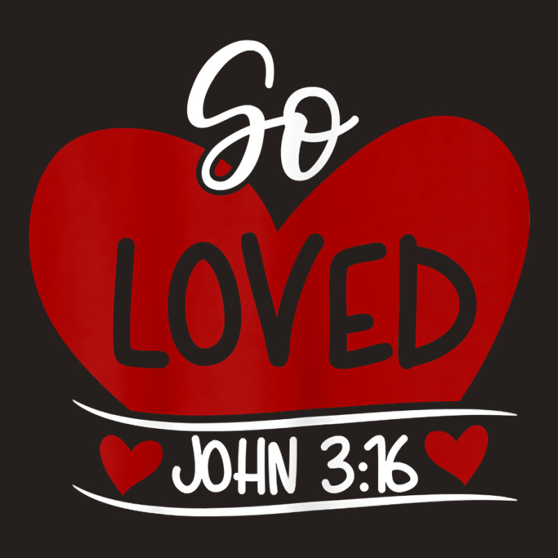 So Loved John 3 16 Valentines Easter Christian  John 316 T Shirt Tank Top | Artistshot