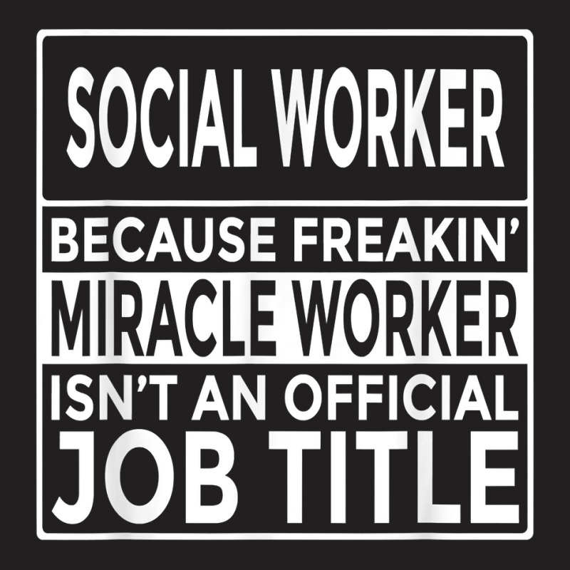 Social Worker Freakin' Miracle Worker T Shirt T-shirt | Artistshot