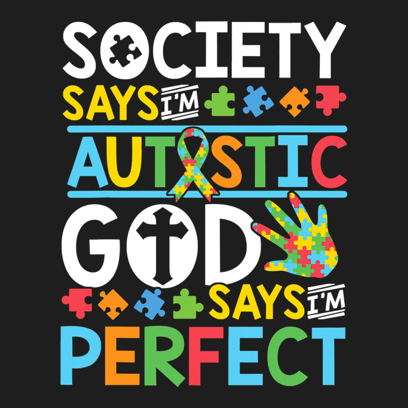 Autism Son Child Daughter Society God Says I M Perfect Faith Classic T-shirt by EricWade | Artistshot