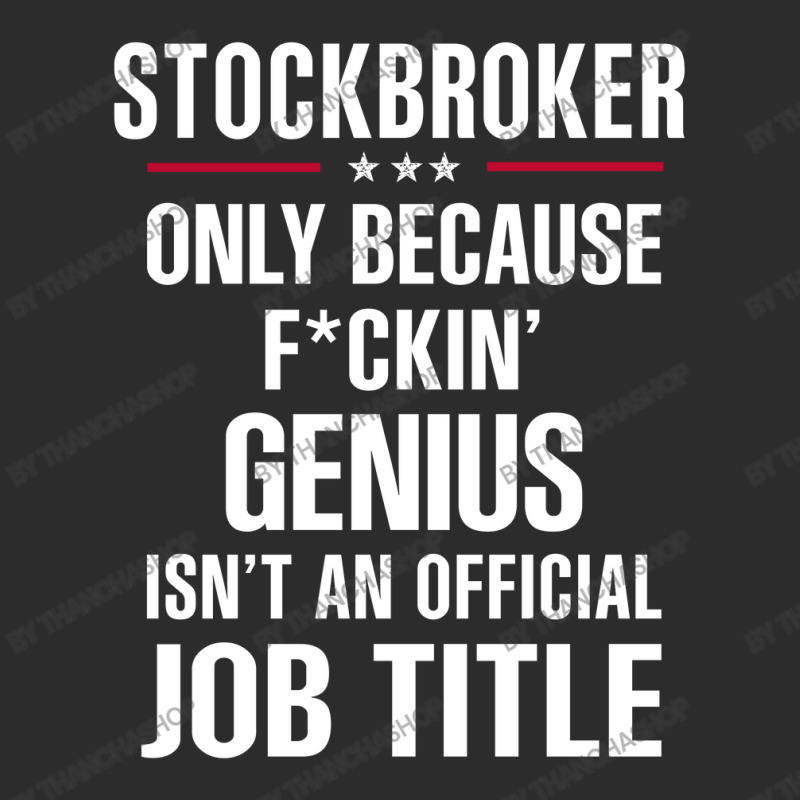 Gift For F Ckin' Genius Stockbroker Exclusive T-shirt by thanchashop | Artistshot