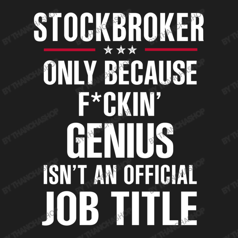 Gift For F Ckin' Genius Stockbroker Classic T-shirt by thanchashop | Artistshot