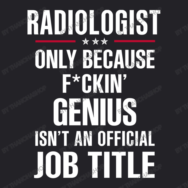 Gift For F Ckin' Genius Radiologist Youth Tee by thanchashop | Artistshot