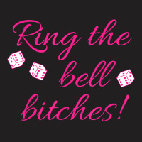 Ring The Bell Bitches! Bunco Game Night Funny T Shirt T-shirt | Artistshot