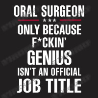 Gift For F Ckin' Genius Oral Surgeon T-shirt | Artistshot