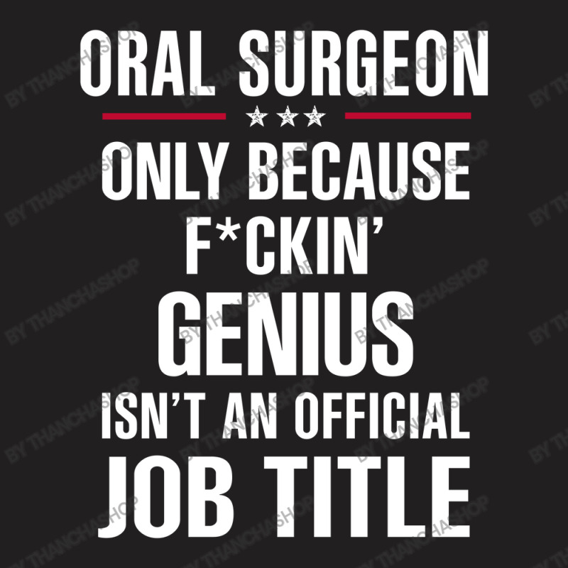 Gift For F Ckin' Genius Oral Surgeon T-Shirt by thanchashop | Artistshot