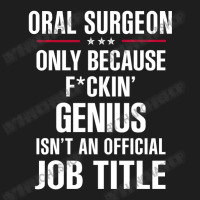 Gift For F Ckin' Genius Oral Surgeon Classic T-shirt | Artistshot