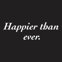 Happier Than Ever Shirt T Shirt T-shirt | Artistshot