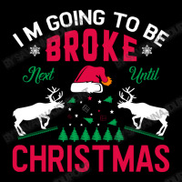 I'm Going To Be Broke Next Until Christmas Pocket T-shirt | Artistshot