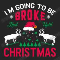 I'm Going To Be Broke Next Until Christmas Unisex Hoodie | Artistshot