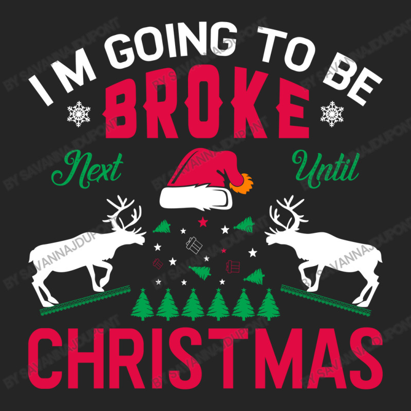 I'm Going To Be Broke Next Until Christmas Unisex Hoodie | Artistshot