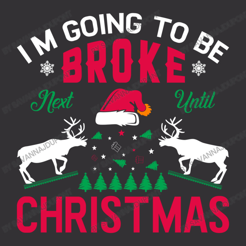 I'm Going To Be Broke Next Until Christmas Vintage Hoodie | Artistshot