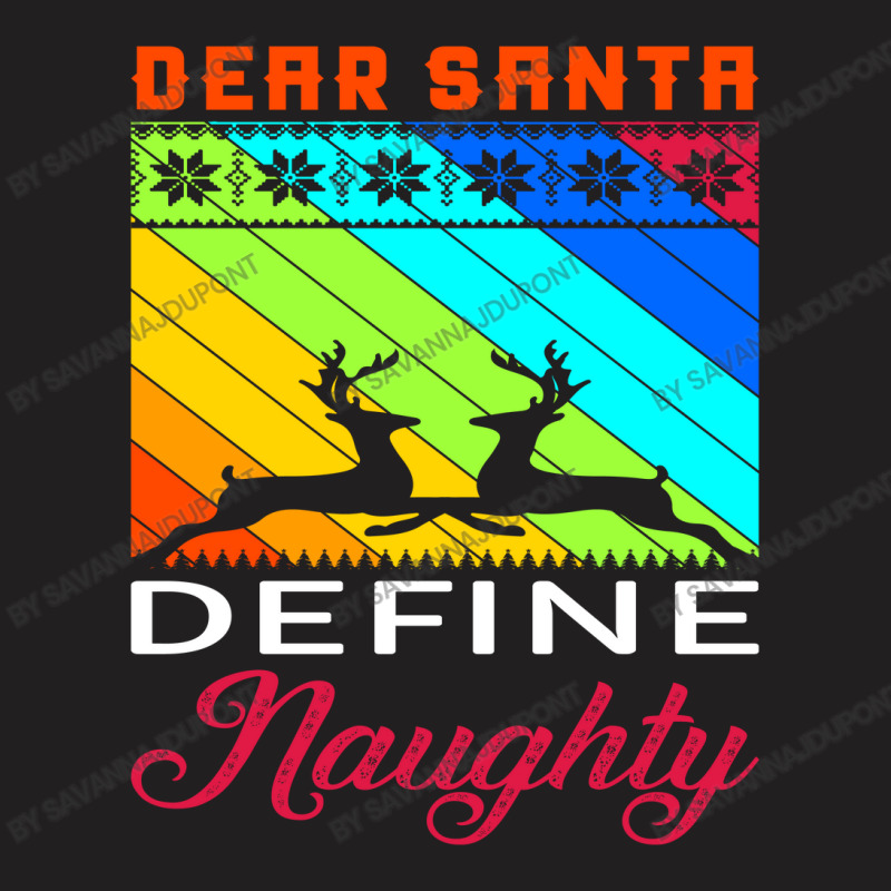 Dear Santa Define Naughty T-shirt | Artistshot