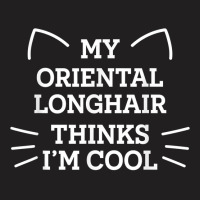 My Oriental Longhair Cat Thinks I'm Cool Funny Cat Mom Humor T Shirt T-shirt | Artistshot