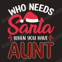 Who Needs Santa When You Have Aunt Tank Top | Artistshot