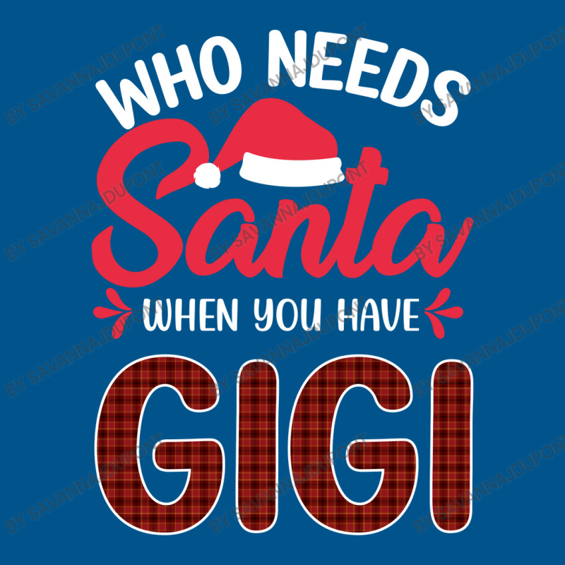 Who Needs Santa When You Have Gigi Classic T-shirt | Artistshot