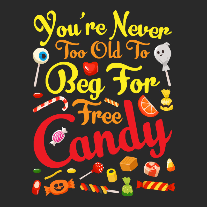 Trick Or Treat Halloween T  Shirt You're Never Too Old To Beg For Free Toddler T-shirt | Artistshot