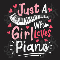 Piano Pianist Just A Girl Who Loves Piano T-shirt | Artistshot