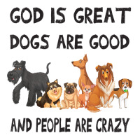 Dog God Is Great Dogs Are Good People Are Crazy Christian T Shirt Youth Tee | Artistshot