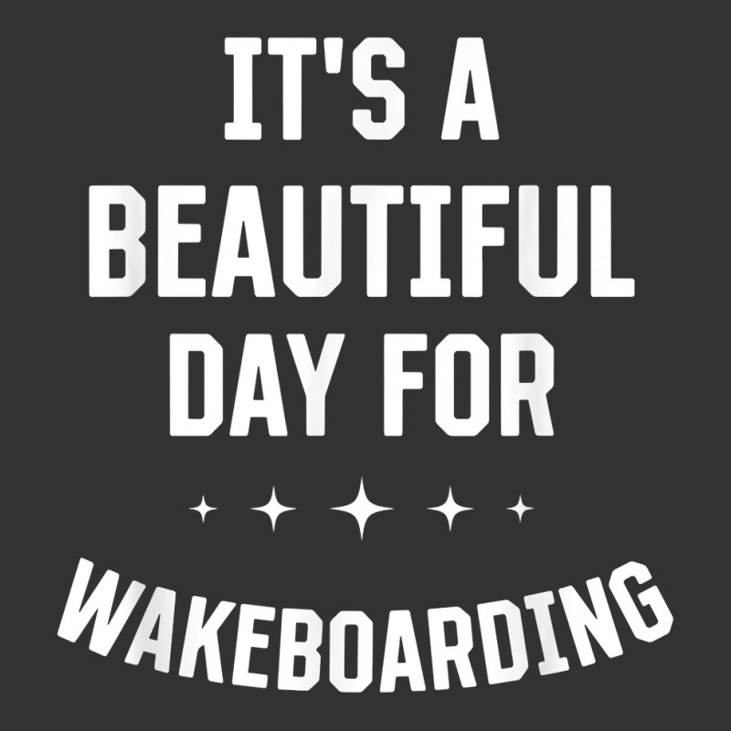 Beautiful Day For Wakeboarding Funny Sports Humor Games T Shirt Vintage Hoodie And Short Set | Artistshot