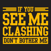 If You See Me Clashing Dont Bother Me T-shirt | Artistshot