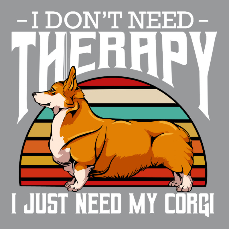 Corgi T  Shirt Welsh Corgi   I Don't Need Therapy   Retro Style Dogs T Crewneck Sweatshirt by fallaciousrealize | Artistshot