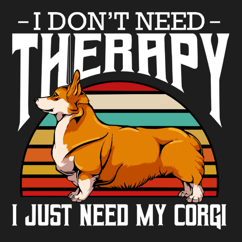 Corgi T  Shirt Welsh Corgi   I Don't Need Therapy   Retro Style Dogs T Classic T-shirt by fallaciousrealize | Artistshot