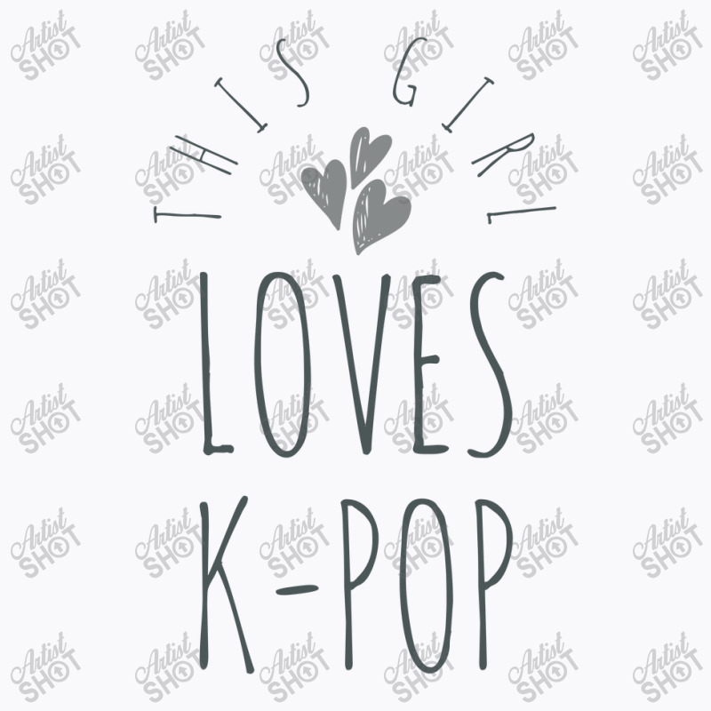 This Girl Loves K-pop - Korean Music Lover T-shirt | Artistshot