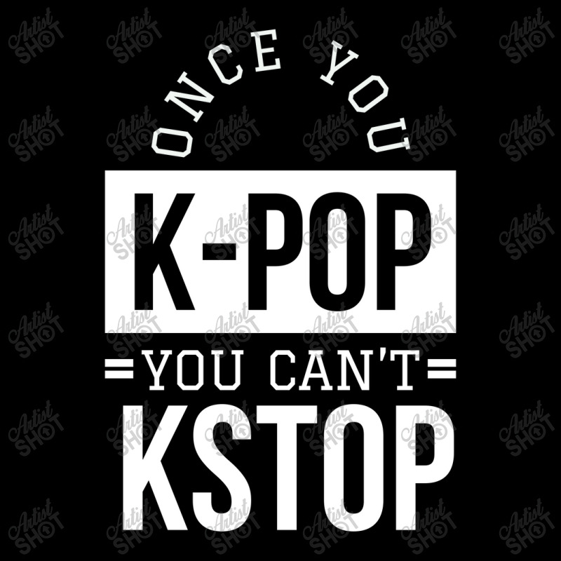 Once You K-pop You Can't Kstop - Funny Korean Pop Youth Jogger | Artistshot