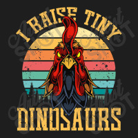 I Raise Tiny Dinosaurs Roosters Chicken Family Chicken Lover Classic T-shirt | Artistshot